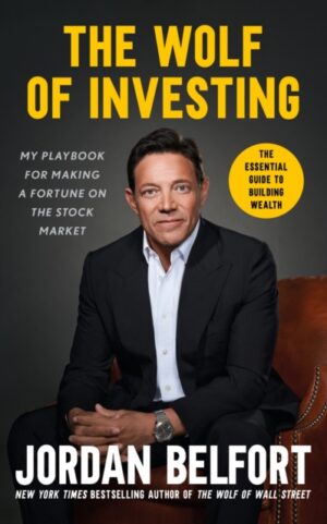 The Wolf of Investing : My Playbook for Making a Fortune on the Stock Market - the essential guide to building wealth from the Wolf of Wall Street