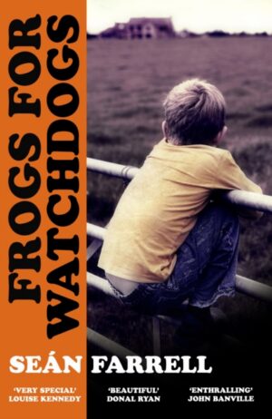 Frogs for Watchdogs : 'A stunning novel that will live long in my imagination’ DONAL RYAN