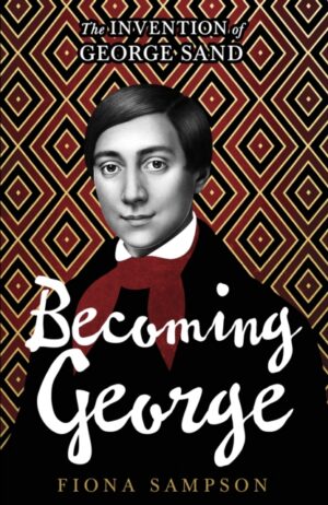 Becoming George : The Invention of George Sand