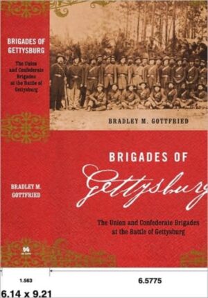 Brigades Of Gettysburg : The Union And Confederate Brigades At The Battle Of Gettysburg