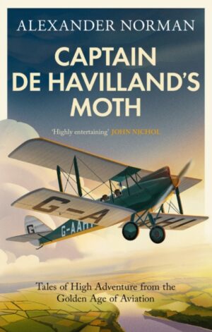 Captain de Havilland's Moth : Tales of High Adventure from the Golden Age of Aviation