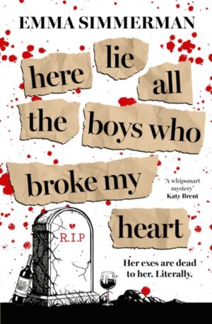 Here Lie All the Boys Who Broke My Heart : A binge-worthy campus thriller romance!