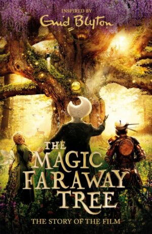 The Magic Faraway Tree: The Magic Faraway Tree FILM NOVELISATION : The official story of the biggest family film this Easter, The Magic Faraway Tree!