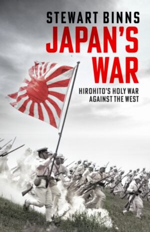 Japan's War : Hirohito’s Holy War Against the West
