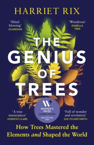 The Genius of Trees : How trees mastered the elements and shaped the world