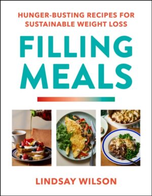 Filling Meals : 100 simple hunger-busting recipes for sustainable weight loss