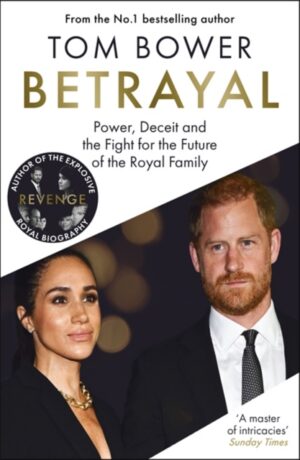 Betrayal : Power, Deceit and the Fight for the Future of the Royal Family - The No.1 Sunday Times Bestseller