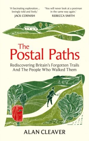 The Postal Paths : Rediscovering Britain’s Forgotten Trails And The People Who Walked Them