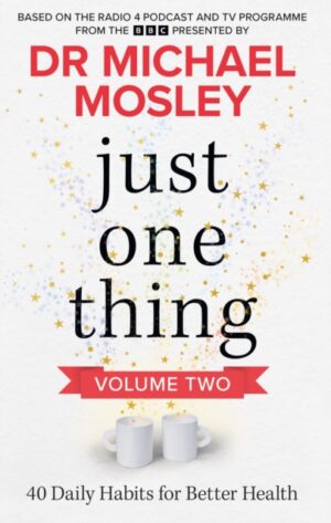 Just One Thing Volume 2 : 40 BRAND NEW Daily Habits for Better Health