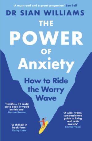 The Power of Anxiety : The Empowering Sunday Times Bestselling Guide to Stop Fighting your Anxiety and Start Using it