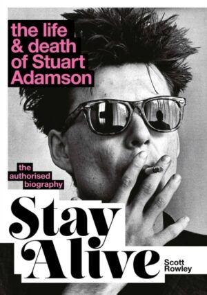 Stay Alive: The Life and Death of Stuart Adamson : The Authorised Biography