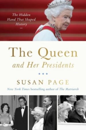 The Queen and Her Presidents : The Hidden Hand That Shaped History