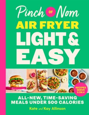 Pinch of Nom Air Fryer Light & Easy : All-New, Time-Saving Meals Under 500 Calories