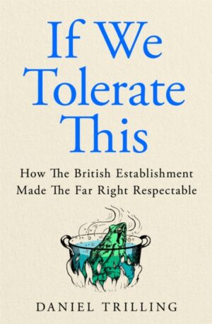 If We Tolerate This : How the British establishment made the far right respectable