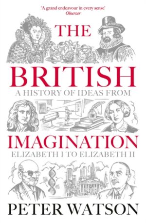The British Imagination : A History of Ideas from Elizabeth I to Elizabeth II