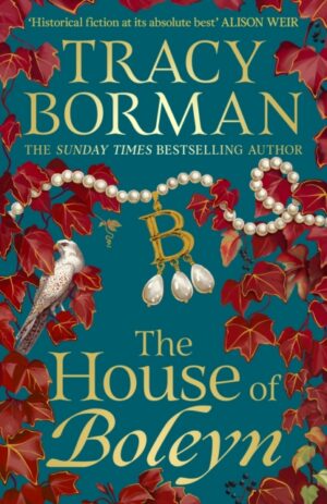 The House of Boleyn : the gripping new historical novel from the Sunday Times bestselling author