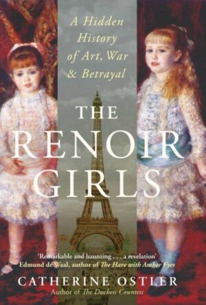 The Renoir Girls : A Hidden History of Art, War & Betrayal