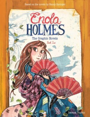 Enola Holmes: The Graphic Novels : The Case of the Peculiar Pink Fan, The Case of the Cryptic Crinoline, and The Case of Baker Street Station Volume 2