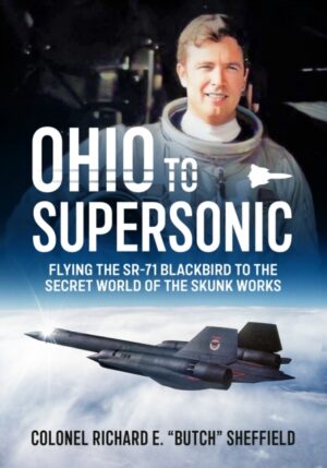Ohio to Supersonic : Flying the SR-71 Blackbird to the secret world of the Skunk Works