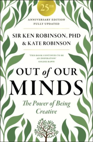 Out of Our Minds 25th Anniversary Edition : The Power of Being Creative