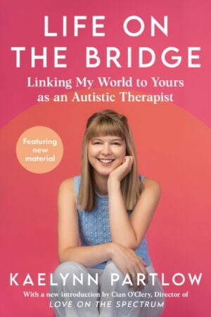 Life on the Bridge : Linking My World to Yours as an Autistic Therapist