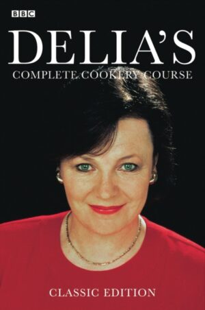 Delia's Complete Cookery Course : kitchen classics from the Queen of Cookery