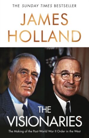 The Visionaries : The Making of the Post World War II Order in the West