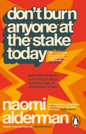 Don’t Burn Anyone at the Stake Today : (and other lessons from history about living through an information crisis)