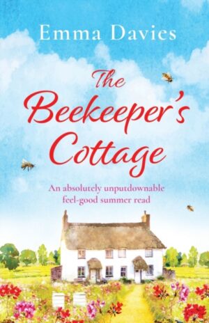 The Beekeeper's Cottage : An absolutely unputdownable feel good summer read