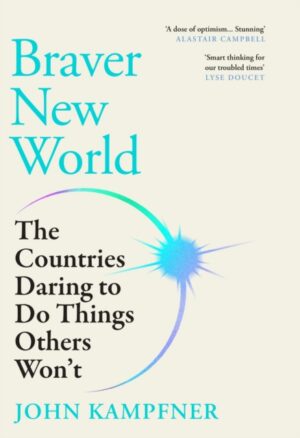 Braver New World : 'A stunning dose of optimism' Alastair Campbell