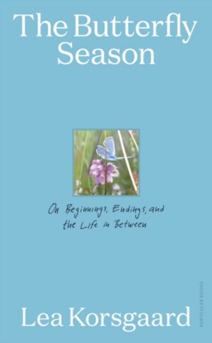 The Butterfly Season : On Beginnings, Endings, and the Life in Between