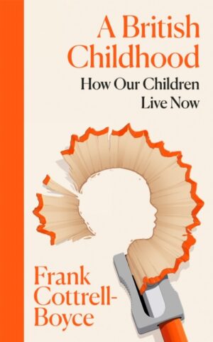 A British Childhood : How Our Children Live Now