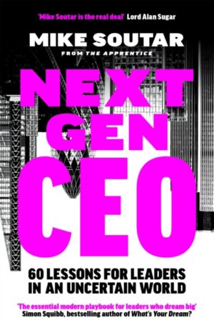 Next Gen CEO : 60 Lessons for Leaders in an Uncertain World