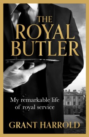 The Royal Butler : My remarkable life of royal service with Queen Elizabeth II, King Charles III and many more