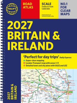 Philip’s 2027 Road Atlas Britain & Ireland: Spiral A4 edition : 'Perfect for Day Trips'