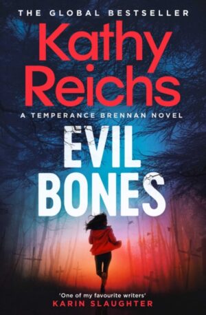 Evil Bones : A chilling forensic crime thriller that will get under your skin and stay there, from #1 New York Times bestselling author Kathy Reichs