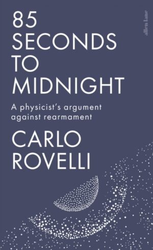 85 Seconds to Midnight : A Physicist's Argument Against Rearmament