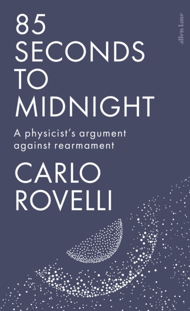 85 Seconds to Midnight : A Physicist's Argument Against Rearmament