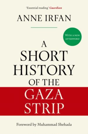 A Short History of the Gaza Strip : 'Essential reading' Guardian