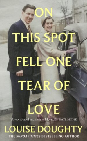 On This Spot Fell One Tear of Love : A beautiful memoir from the bestselling author of Apple Tree Yard