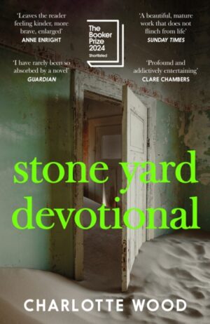 Stone Yard Devotional : The 'exquisite, wrenching' novel [New York Times], shortlisted for the Booker Prize 2024