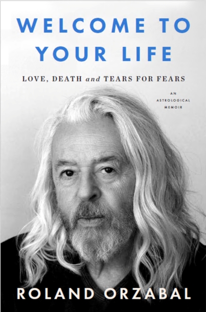 Welcome to Your Life : Love, Death and Tears for Fears