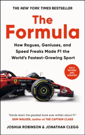 The Formula : How Rogues, Geniuses, and Speed Freaks Made F1 the World's Fastest-Growing Sport