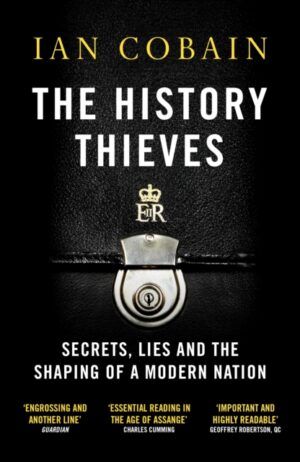 The History Thieves : Secrets, Lies and the Shaping of a Modern Nation