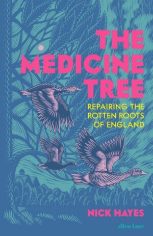 The Medicine Tree : Repairing the Rotten Roots of England