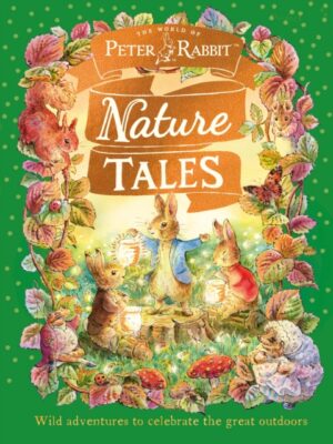 Peter Rabbit: Nature Tales : Wild adventures to celebrate the great outdoors