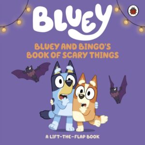 Bluey: Bluey and Bingo's Book of Scary Things : A Lift-the-Flap book