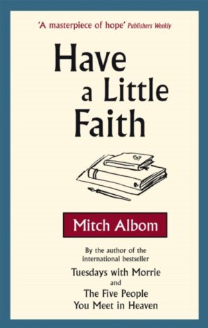 Have A Little Faith : The inspiring book about the strength of the human spirit and the power of connection