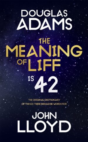 The Meaning of Liff : The Original Dictionary Of Things There Should Be Words For