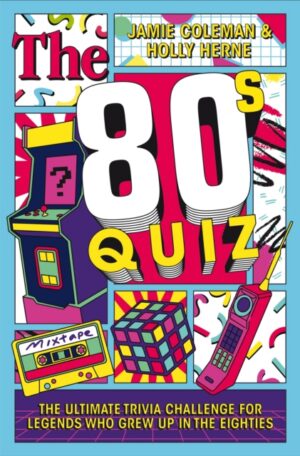 The 80s Quiz : The Ultimate Trivia Challenge for Legends Who Grew Up in the Eighties